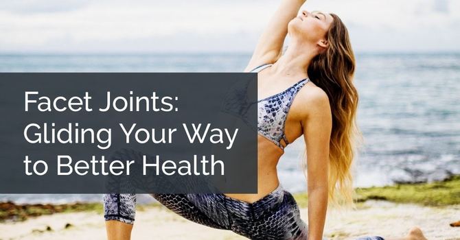Facet Joints: Gliding Your Way to Better Health image